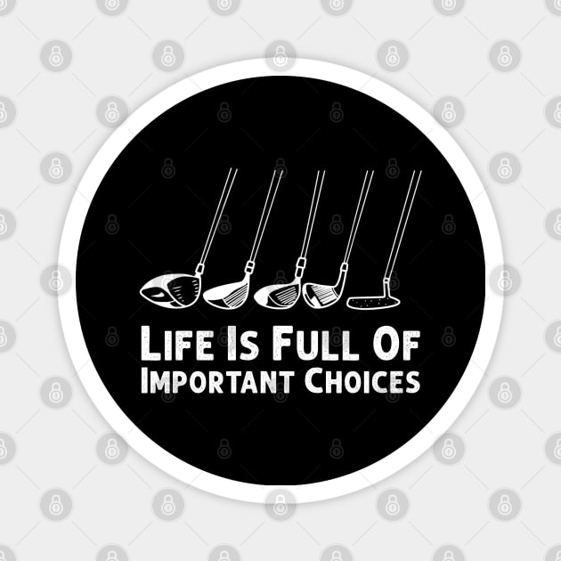 Life Is Full Of Important Choices Design is a perfect gift idea for anyone who loves Golf. A great choice for any Golf Player planning, or attending a Golf Bat Tournament party or event. For men and Women and Kids. Magnet by Herotee